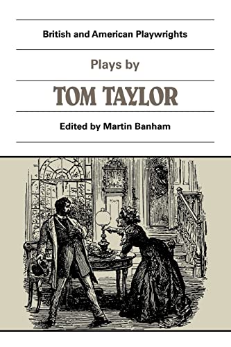 Plays by Tom Taylor: Still Waters Run Deep, The Contested Election, The Overland Route, The Ticket-of-Leave Man (British and American Playwrights 1750-1920)