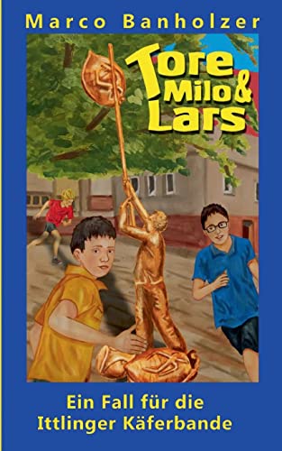 Tore, Milo & Lars - Ein Fall für die Ittlinger Käferbande (Tore, Milo und Lars) von Books on Demand