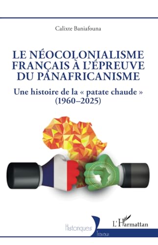 Le néocolonialisme français à l’épreuve du panafricanisme: Une histoire de la « patate chaude » (1960–2025) von Editions L'Harmattan
