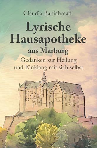 Lyrische Hausapotheke aus Marburg: Gedanken zur Heilung und Einklang mit sich selbst von NOEL-Verlag