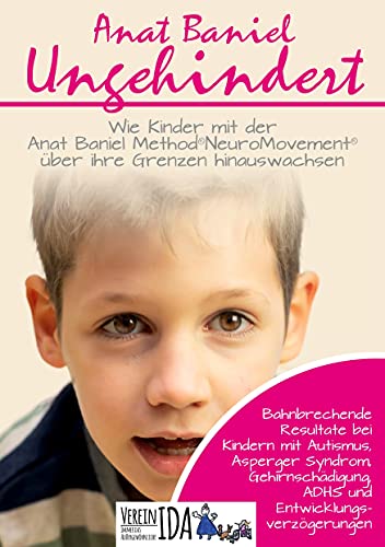 Ungehindert: Wie Kinder mit der Anat Baniel Method NeuroMovement über ihre Grenzen hinauswachsen von Books on Demand GmbH