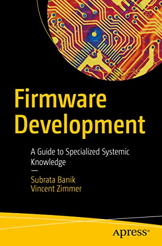 Firmware Development: A Guide to Specialized Systemic Knowledge von Apress