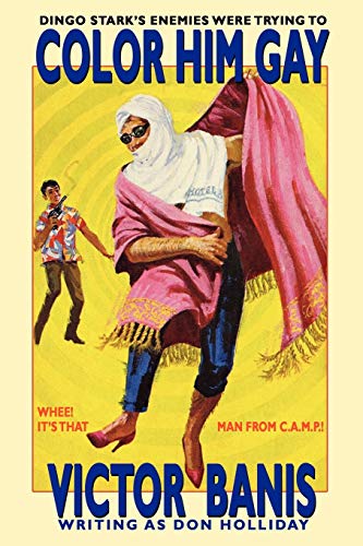 Color Him Gay: The Further Adventures of The Man from C.A.M.P. von Parlux