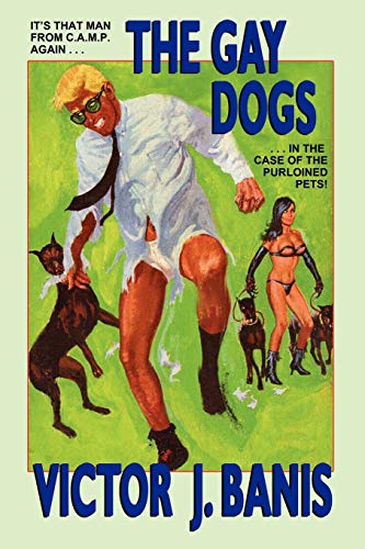 The Gay Dogs: The Further Adventures of That Man from C.A.M.P. von Parlux