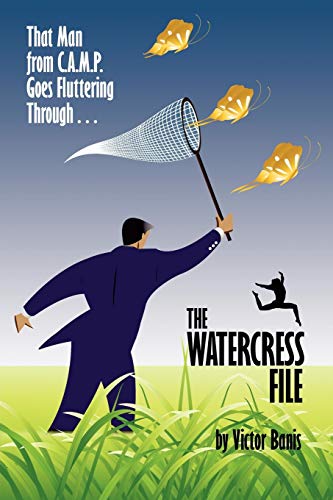 The WATERCRESS File: Being the Further Adventures of That Man from C.A.M.P. The WATERCRESS File: Being the Further Adventures of That Man from C.A.M.P. von Borgo Press