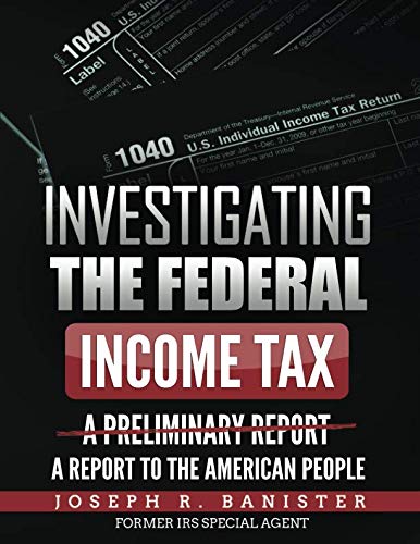 Investigating The Federal Income Tax: A Report To The American People