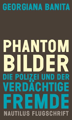 Phantombilder: Die Polizei und der verdächtige Fremde (Nautilus Flugschrift) von Edition Nautilus GmbH