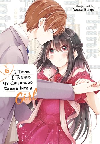 I Think I Turned My Childhood Friend Into a Girl Vol. 6 von Seven Seas