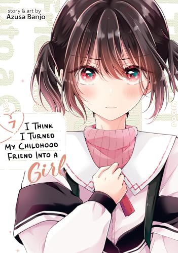 I Think I Turned My Childhood Friend Into a Girl Vol. 7 von Seven Seas