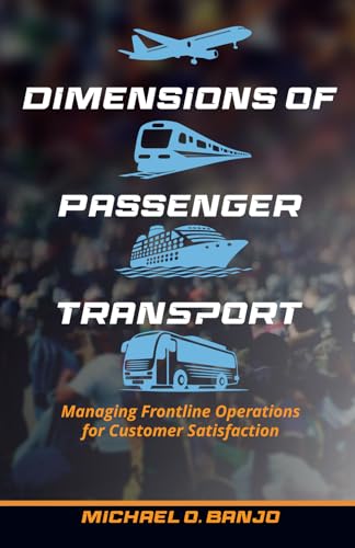 Dimensions of Passenger Transport: Managing Frontline Operations for Customer Satisfaction von Noirledge Publishing