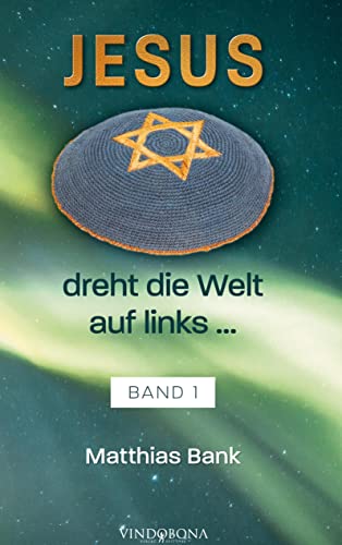 Jesus dreht die Welt auf links ...: Band 1 von Vindobona Verlag