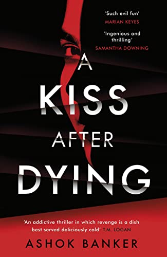 A Kiss After Dying: ‘An addictive thriller in which revenge is a dish best served deliciously cold’ T.M. LOGAN