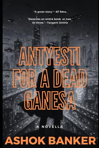 Antyesti for a dead Ganesa: The acclaimed science fiction novella of a future Bombay by India's visionary author (Indian Gothic) von Independently published