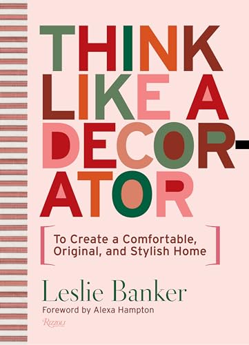 Think Like A Decorator: To Create a Comfortable, Original, and Stylish Home