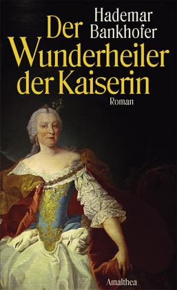 Der Wunderheiler der Kaiserin: Roman