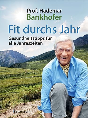 Fit durchs Jahr. Gesundheitstipps für alle Jahreszeiten. Gesund bleiben und wieder werden: Ganzheitlich gesund mit Naturheilkunde: Heilpflanzen, Heilkräuter, Obst & Gemüse von Bassermann, Edition