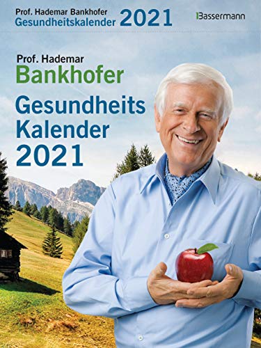 Prof. Bankhofers Gesundheitskalender 2021. Der beliebte Tagesabreißkalender: Zuverlässige Hausmittel und Naturrezepte für Gesundheit, Schönheit und Wohlbefinden