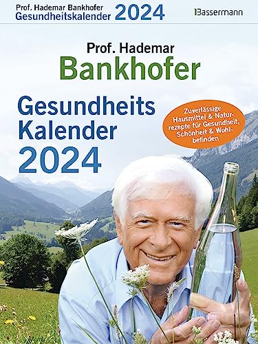 Prof. Bankhofers Gesundheitskalender 2024. Der beliebte Abreißkalender: Zuverlässige Hausmittel und Naturrezepte für Gesundheit, Schönheit und Wohlbefinden