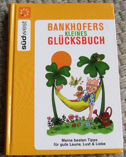 Bankhofers kleines Glücksbuch: Meine besten Tipps für gute Laune, Lust & Liebe