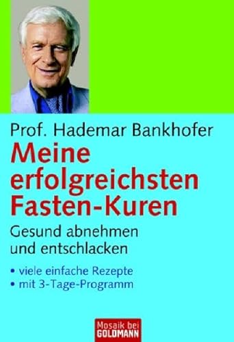 Meine erfolgreichsten Fasten-Kuren: Gesund abnehmen und entschlacken - . viele einfache Rezepte - . mit 3-Tage-Programm (Mosaik bei Goldmann)