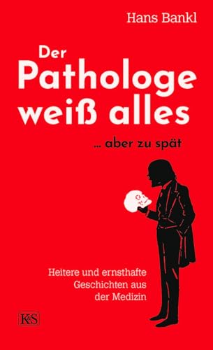 Der Pathologe weiß alles... aber zu spät: Heitere und ernsthafte Geschichten aus der Medizin