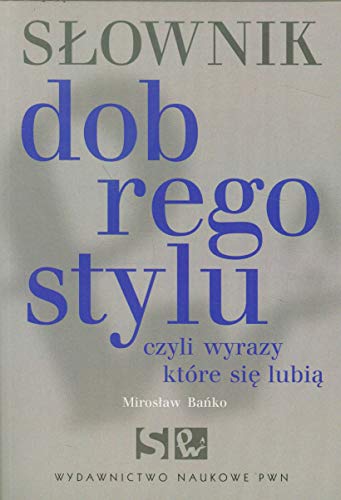 Słownik dobrego stylu: czyli wyrazy, które się lubią