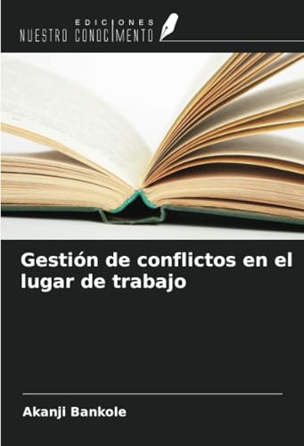 Gestión de conflictos en el lugar de trabajo von Ediciones Nuestro Conocimiento