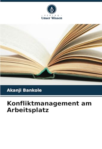 Konfliktmanagement am Arbeitsplatz: DE von Verlag Unser Wissen