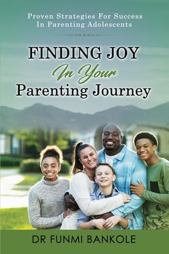 Finding Joy In Your Parenting Journey: Proven Strategies For Success In Parenting Adolescents von National Library of Nigeria