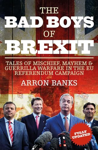 The Bad Boys of Brexit: Tales of Mischief, Mayhem & Guerilla Warfare in the EU Referendum Campaign von Biteback Publishing