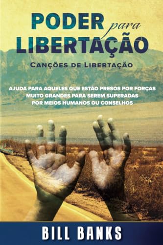 Poder para Libertação: Canções de Libertação: Ajuda para aqueles que estão presos por forças muito grandes para serem superadas por meios humanos ou conselhos von Impact Christian Books