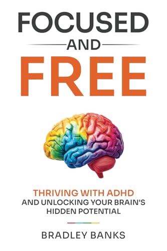 Focused And Free: Thriving with ADHD and Unlocking Your Brain's Hidden Potential Focused And Free: Thriving with ADHD and Unlocking Your Brain's Hidden Potential von Platypus Publishing