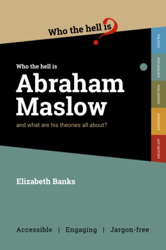 Who the Hell is Abraham Maslow?: And what are his theories all about? von Who the Hell is...?