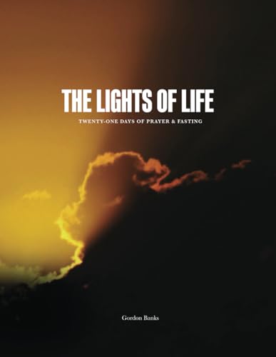 The Lights of Life: Twenty-One Days of Prayer & Fasting von Independently published
