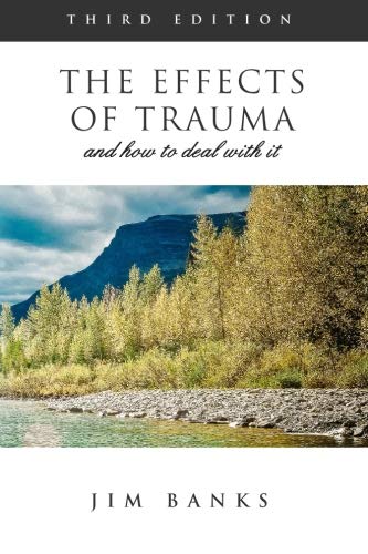 The Effects of Trauma and How to Deal With It: Third Edition