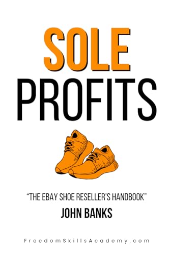 Sole Profits - A Guide To Reselling Shoes For Big Profits On eBay von Independently published