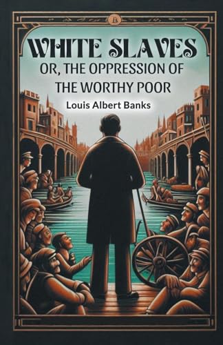 White Slaves Or, the Oppression of the Worthy Poor von Double 9 Books