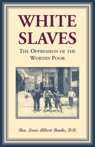 White Slaves: The Oppresion of the Worthy Poor White Slaves: The Oppresion of the Worthy Poor von Heritage Books Inc.