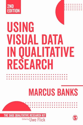Using Visual Data in Qualitative Research (Sage Qualitative Research Kit, Band 5) von Sage Publications