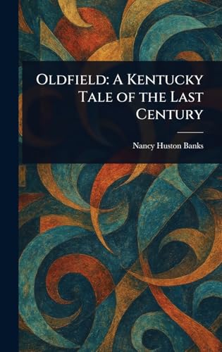 Oldfield: A Kentucky Tale of the Last Century
