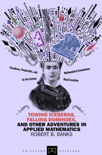 Towing Icebergs, Falling Dominoes, and Other Adventures in Applied Mathematics (Princeton Puzzlers) von Princeton University Press