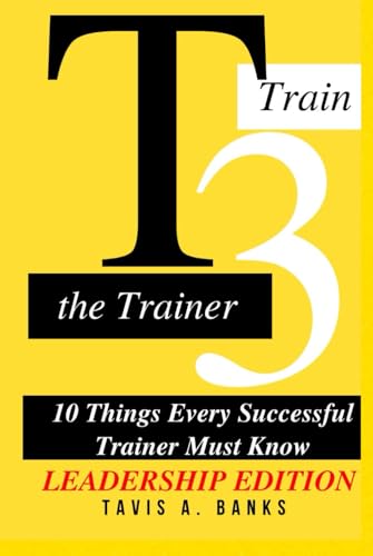 T3 Train The Trainer 10 Things Every Successful Trainer Must Know Leadership Edition von Independently published