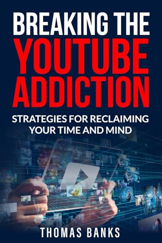 Breaking The YouTube Addiction: Strategies for Reclaiming Your Time and Mind (Breaking the Internet Addiction) von Independently published