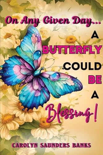 On Any Given Day...a Butterfly Could Be a Blessing! (Latest Edition) von Books Academy LLC