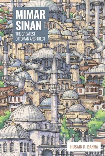 Mimar Sinan: The Greatest Ottoman Architect (Notes From Prison) von Claritas Books