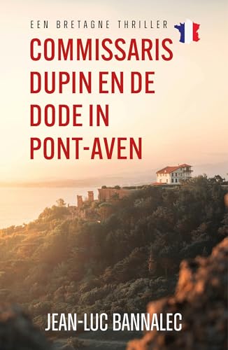 Commissaris Dupin en de dode in Pont-Aven (Een Bretagnethriller, 1) von Uitgeverij De Fontein