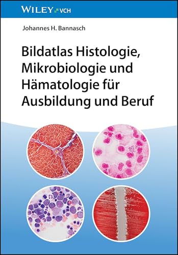 Bildatlas Histologie, Mikrobiologie und Hämatologie für Ausbildung und Beruf Bildatlas Histologie, Mikrobiologie und Hämatologie für Ausbildung und Beruf von Wiley-VCH