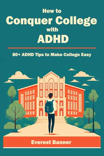 How to Conquer College with ADHD: 80+ ADHD Tips to Make College Easy How to Conquer College with ADHD: 80+ ADHD Tips to Make College Easy von Self
