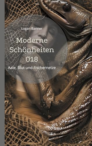 Moderne Schönheiten 018: Aale, Blut und Fischernetze von Book on Demand