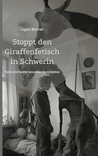 Stoppt den Giraffenfetisch in Schwerin: Tiere sind keine sexuellen Nutzobjekte